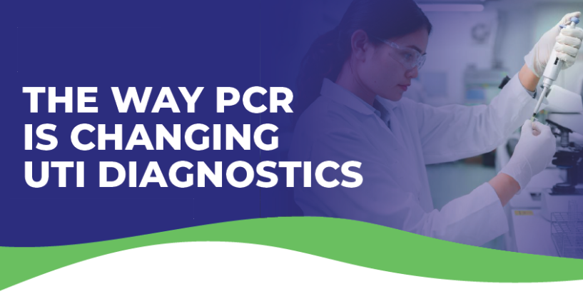 The Way PCR is Changing UTI Diagnostics 